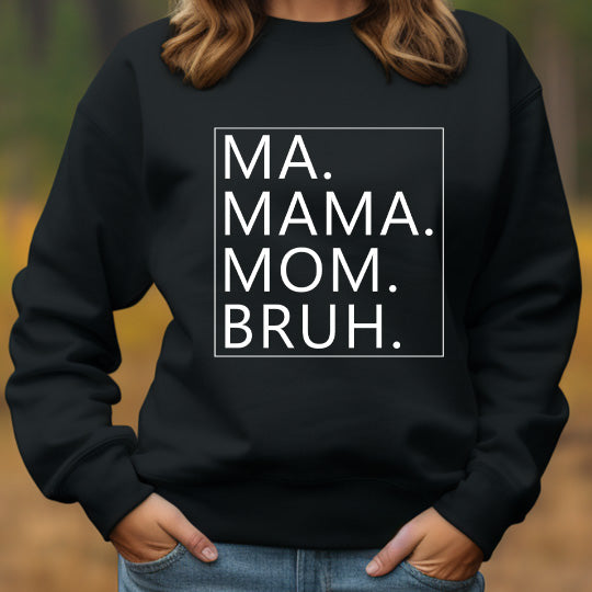 Ma. Mama. Mom. Bruh. Crewneck Sweater